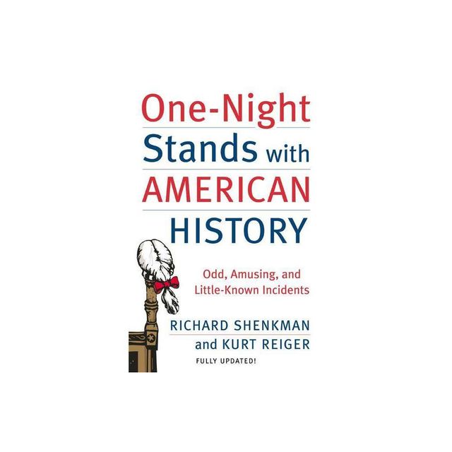 One-Night Stands with American History - by Richard Shenkman & Kurt Reiger (Paperback)