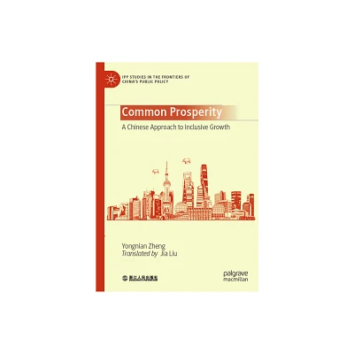 Common Prosperity - (Ipp Studies in the Frontiers of Chinas Public Policy) by Yongnian Zheng (Hardcover)