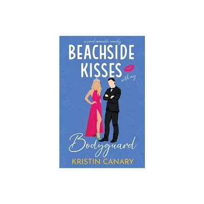 Beachside Kisses With My Bodyguard - (Hallmark Beach Small Town Romance) by Kristin Canary (Paperback)