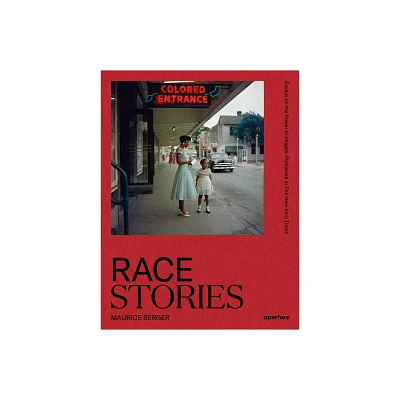 Race Stories: Essays on the Power of Images - (Vision & Justice Book) by Maurice Berger (Hardcover)