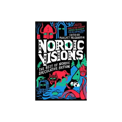 Nordic Visions: The Best of Nordic Speculative Fiction - by John Ajvide Lindqvist & Maria Haskins & Karin Tidbeck (Paperback)