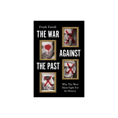 The War Against the Past - by Frank Furedi (Hardcover)