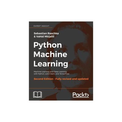 Python Machine Learning - Second Edition - 2nd Edition by Sebastian Raschka & Vahid Mirjalili (Paperback)