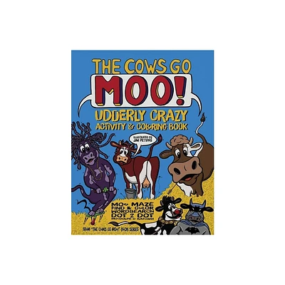 The Cows Go Moo! Udderly Crazy Activity & Coloring Book - 2nd Edition by Jim Petipas (Paperback)