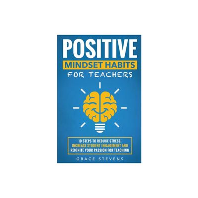 Positive Mindset Habits for Teachers - by Grace Stevens (Paperback)