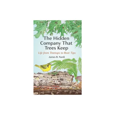 The Hidden Company That Trees Keep - by James B Nardi (Hardcover)