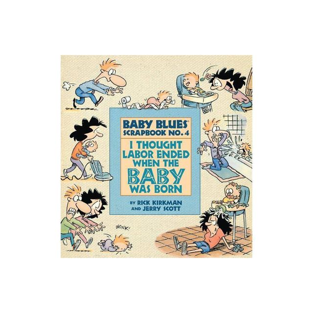 I Thought Labor Ended When the Baby Was Born - (Baby Blues Collection) by Jerry Scott & Rick Kirkman (Paperback)