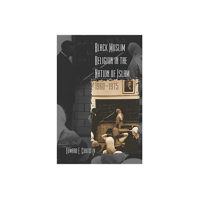 Black Muslim Religion in the Nation of Islam, 1960-1975 - by Edward E Curtis (Paperback)