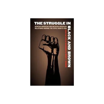 The Struggle in Black and Brown - (Justice and Social Inquiry) by Brian D Behnken (Paperback)