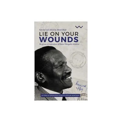 Lie on Your Wounds - by Robert Sobukwe (Paperback)