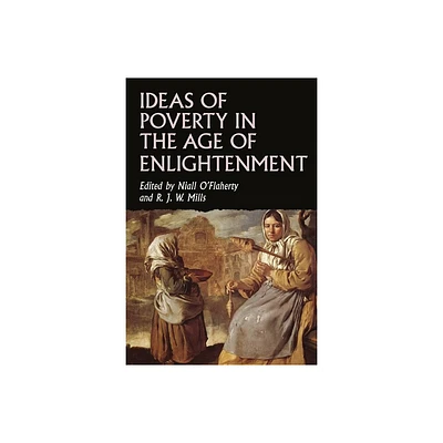 Ideas of Poverty in the Age of Enlightenment - (Studies in Early Modern European History) by Niall OFlaherty & Robin Mills (Hardcover)