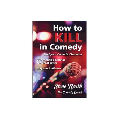 How to Kill in Comedy - by Steve North (Paperback)