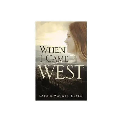 When I Came West - by Laurie Wagner Buyer (Paperback)