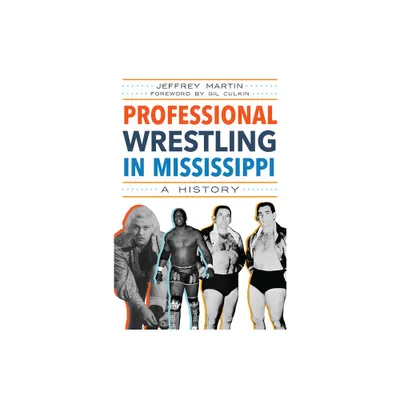 Professional Wrestling in Mississippi - (Sports) by Jeffrey Martin (Paperback)