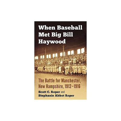 When Baseball Met Big Bill Haywood - by Scott C Roper & Stephanie Abbot Roper (Paperback)