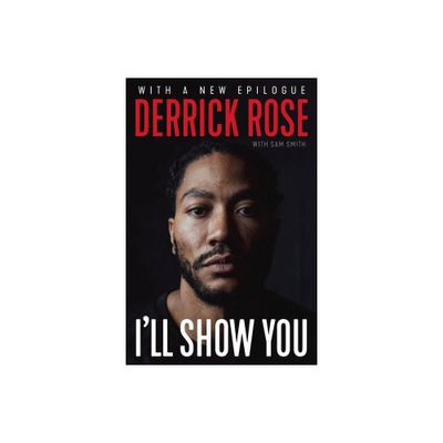 Ill Show You - by Derrick Rose & Sam Smith (Paperback)