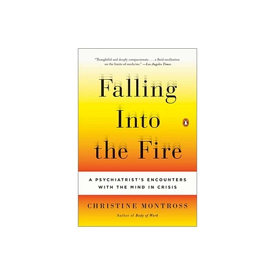 Falling Into the Fire - by Christine Montross (Paperback)