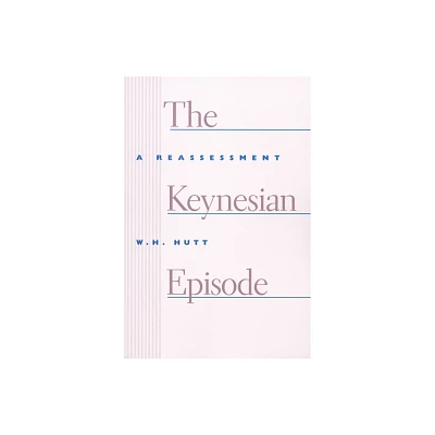 The Keynesian Episode - by W H Hutt (Paperback)