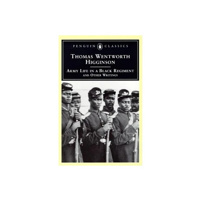 Army Life in a Black Regiment - (Penguin Classics) by Thomas Wentworth Higginson (Paperback)