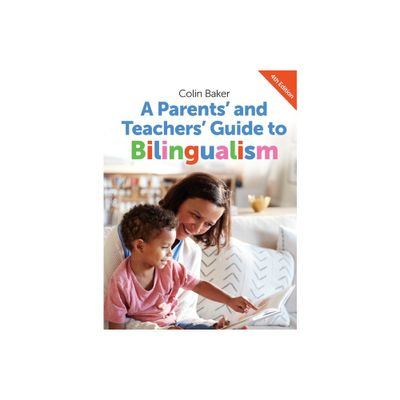 A Parents and Teachers Guide to Bilingualism - (Parents and Teachers Guides) 4th Edition by Colin Baker (Paperback)