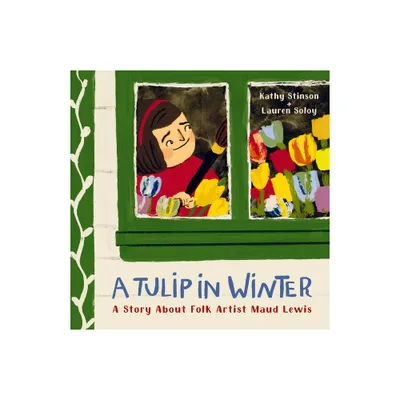 A Tulip in Winter - by Kathy Stinson (Hardcover)