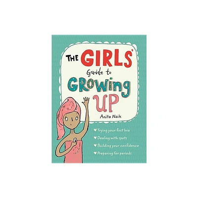 The Girls Guide to Growing Up - by Anita Naik (Paperback)