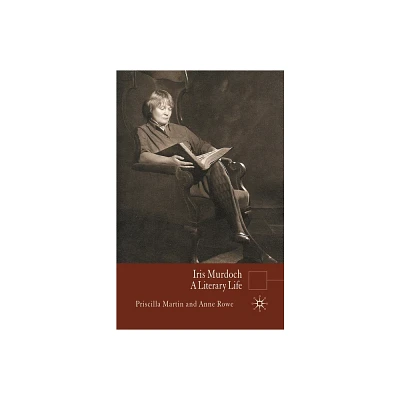 Iris Murdoch - (Literary Lives) by P Martin & Anne Rowe (Paperback)