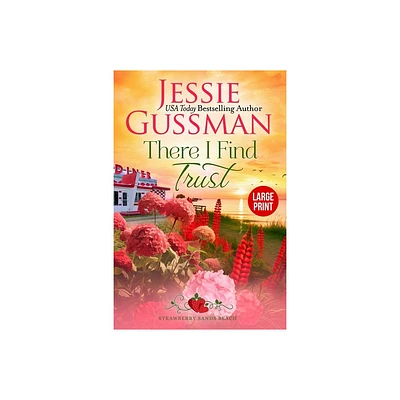 There I Find Trust (Strawberry Sands Beach Romance Book 5) (Strawberry Sands Beach Sweet Romance) Large Print Edition - by Jessie Gussman