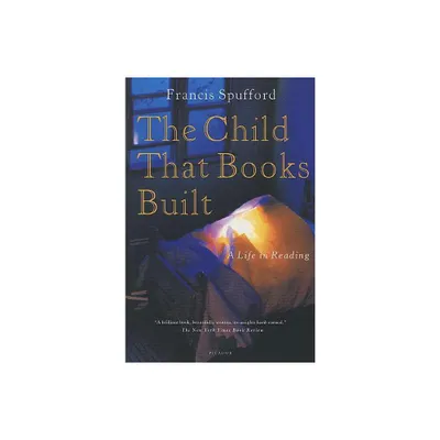 The Child That Books Built - by Francis Spufford (Paperback)