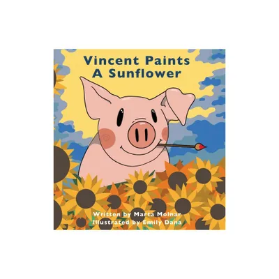 Vincent Paints A Sunflower - by Marta Molnar (Hardcover)