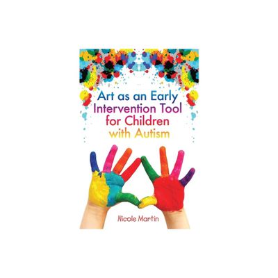 Art as an Early Intervention Tool for Children with Autism - by Nicole Martin (Paperback)