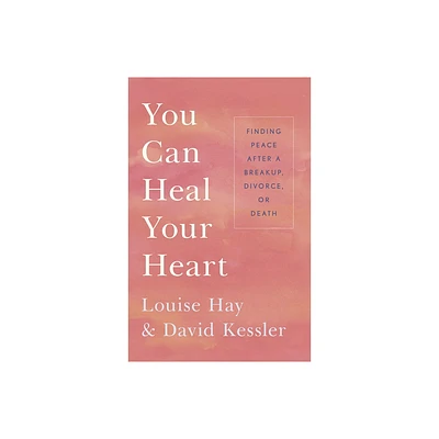 You Can Heal Your Heart - by Louise L Hay & David Kessler (Paperback)