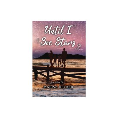 Until I See Stars - by Marisa Recker (Hardcover)