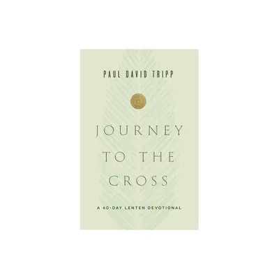 Journey to the Cross - by Paul David Tripp (Hardcover)