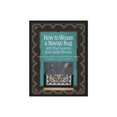 How to Weave a Navajo Rug and Other Lessons from Spider Woman - by Lynda Teller Pete & Barbara Teller Ornelas (Spiral Bound)