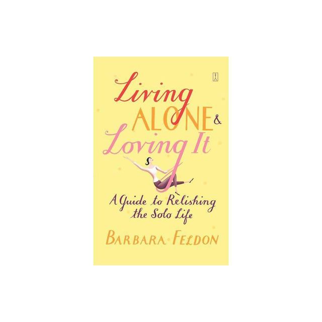 Living Alone and Loving It - by Barbara Feldon (Paperback)