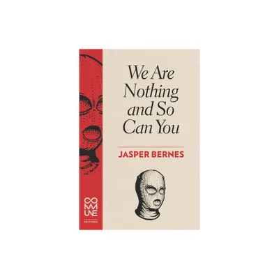 We Are Nothing and So Can You - by Jasper Bernes (Paperback)