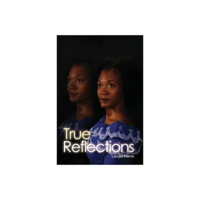 True Reflections - by Latoya Harris (Paperback)