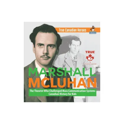 Marshall McLuhan - The Theorist Who Challenged Mass Communication Systems Canadian History for Kids True Canadian Heroes - by Professor Beaver