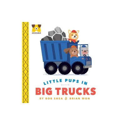 Adurable: Little Pups in Big Trucks - by Bob Shea (Board Book)