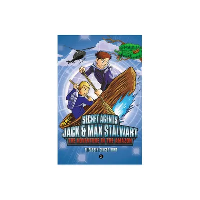 Secret Agents Jack and Max Stalwart: Book 2: The Adventure in the Amazon: Brazil - by Elizabeth Singer Hunt (Paperback)