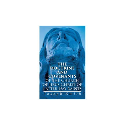 The Doctrine and Covenants of the Church of Jesus Christ of Latter Day Saints - by Joseph Smith (Paperback)