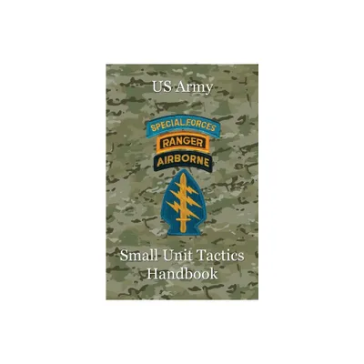 US Army Small Unit Tactics Handbook - by Paul D Lefavor (Paperback)