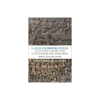 Land Expropriation in Ancient Rome and Contemporary Zimbabwe - by Obert Bernard Mlambo (Paperback)