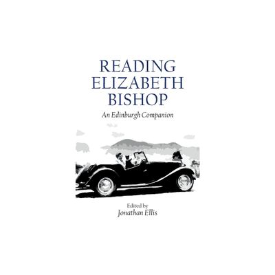 Reading Elizabeth Bishop - (Edinburgh Companions to Literature and the Humanities) by Jonathan Ellis (Paperback)