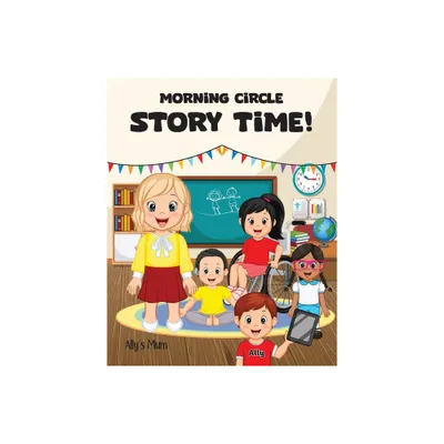 Morning Circle Story Time A Social Story / Disability Picture Book for Kids with ADHD, Autism, Physical or Intellectual Disabilities - (Paperback)