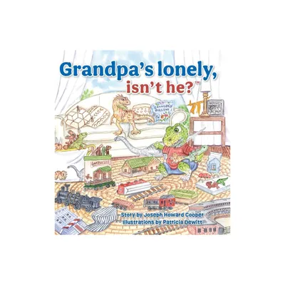 Grandpas Lonely, Isnt He? - by Joseph Howard Cooper (Hardcover)