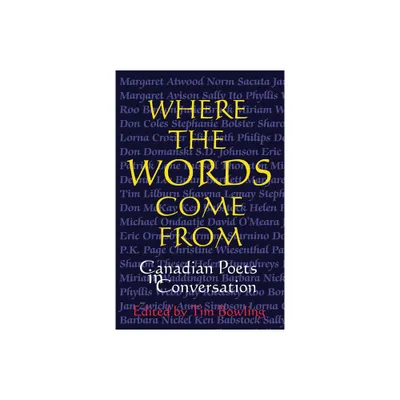 Where the Words Come from - by Tim Bowling (Paperback)