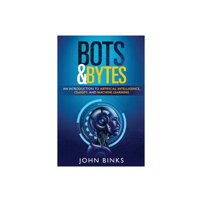 Bots & Bytes - by John Binks (Paperback)