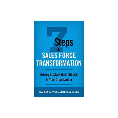 7 Steps to Sales Force Transformation - by Warren Shiver & Michael Perla (Hardcover)